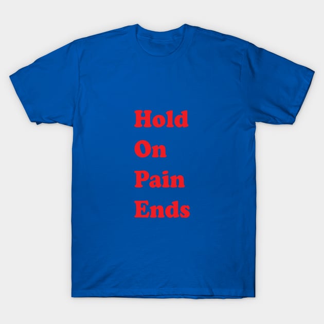 Hold On Pain Ends T-Shirt by Brain Zaps Suck